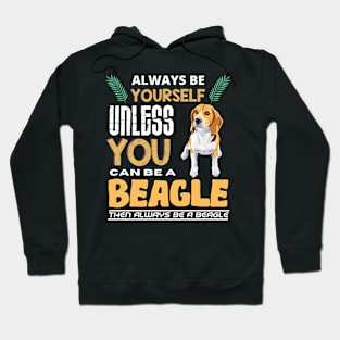 Always Be Yourself Unless You Can Be A Beagle Hoodie